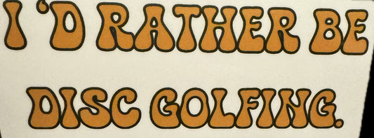 I’d rather be disc golfing decal